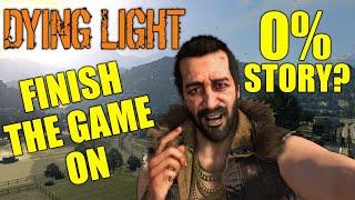 Can You Finish Dying Light Before Starting The Story? 0% Main Game Save & 0% The Following