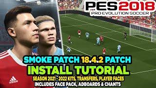 PES 2018  Smoke Patch 18.4.2 Install Tutorial - 2021-22 Kits Transfers Players & Showcase PC