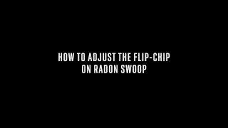 How to adjust the FLIP-CHIP on RADON SWOOP