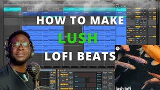 How to make LUSH Lofi Beats in Ableton Live  Dreamscape by Signature D Breakdown Stereofox 