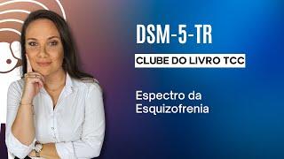 Clube do Livro - DSM-5-TR - Espectro da Esquizofrenia e Outros transtornos psicóticos