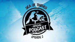 Sea of Thieves Official Podcast Episode #5 Hot Topics