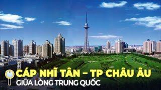 CÁP NHĨ TÂN – CUỘC SỐNG TẠI THÀNH PHỐ CHÂU ÂU GIỮA LÒNG TRUNG QUỐC