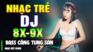 TOP 153 BÀI NHẠC TRẺ 8X 9X ĐỜI ĐẦU REMIX - Nhạc Sàn Vũ Trường DJ Gái Xinh ▶ 100% Bass Căng Tung Sàn