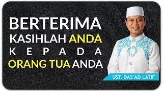 Ustad Dasad Latif  - BERTERIMA KASIHLAH PADA ORANG TUA MU