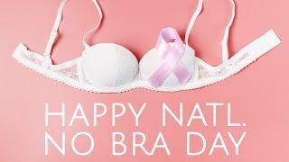 Natl. No Bra Day  - October 13