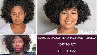 Carols Daughter x Ms. Funky Dineva  Dry To Fly  Ep. 1 - Luisa