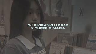 DJ PIKIRANKU LEPAS X THREE 6 MAFIA BY RANGGA SOPAN VIRAL FYP TIKTOK MENGKANEE