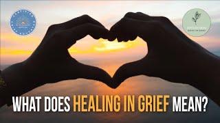 What does healing in grief mean?