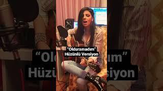 “Olduramadım” Hüzünlü Versiyon 