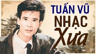 NHẠC XƯA CỰC QUÝ GIÁ - Liên Khúc TUẤN VŨ Đặc Biệt Hay - Nhạc Xưa Thập Niên 90 Hay Nhức Nách