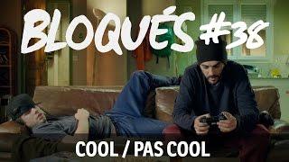 Bloqués #38 -  Cool  pas cool