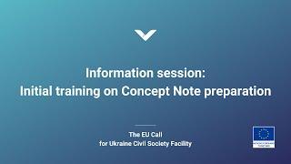 Information session Initial training on Concept Note preparation — The EU Call for Proposals 168048