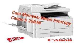 Cara Memakai Mesin Fotocopy Canom Ir 20042004N dan 2006