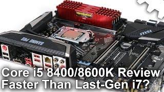 Intel Coffee Lake Core i5 8400 i5 8600K Review Faster Than Last-Gen i7?