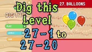 Dig this Dig it Level 27-1 to 27-20  Balloons  Chapter 27 level 1-20 Solution Walkthrough