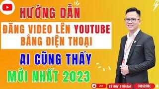 Cách Đăng Video Lên YouTube Bằng Điện Thoại Mới Nhất - Ai Cũng Thấy