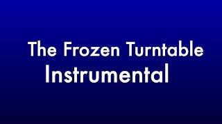 The Frozen Turntable Instrumental