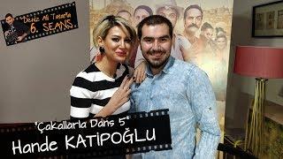 Hande Katipoğlu Çakallarla Dans 5 filmini anlatıyor  Deniz Ali Tatarla 6.Seans