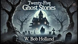 Twenty-Five Ghost Stories   Spooky Tales Compilation  W. Bob Holland