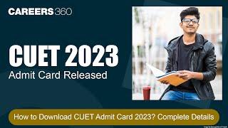 CUET 2023 Admit Card Released  How to Download CUET Admit Card 2023?  Complete Details