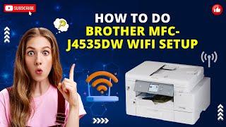 How to Do Brother MFC-J4535DW WiFi Setup?  Printer Tales