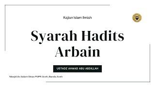 Syarah Hadits Arbain - Ustadz Ahmad Abu Abdillah