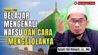 Mengenali Nafsu Dan Cara Mengelolanya  Ustadz Adi Hidayat Lc. MA.