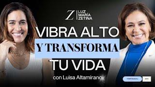 Vibra alto y TRANSFORMA tu VIDA.   Luisa Altamirano y LuzMa Zetina