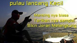 Mancing Casting dan Dasaran di Pinggirian Pulau Lancang Kecil dan Lancang Besar