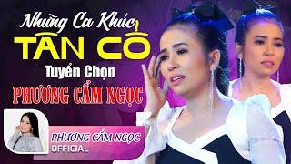 Những Ca Khúc Tân Cổ Phương Cẩm Ngọc Tuyển Chọn Nghe Hoài Không Chán - Ca Cổ Hơi Dài Cao Vút Trời