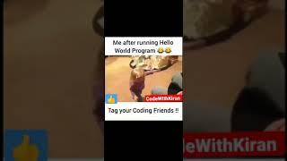 Me after running Hello World Program Tag you coding friends #short