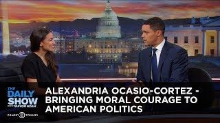 Alexandria Ocasio-Cortez - Bringing Moral Courage to American Politics  The Daily Show