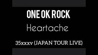 ONE OK ROCK - Heartache 35xxxv JAPAN TOUR LIVE