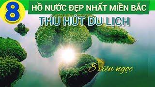 8 HỒ NƯỚC ĐẸP NHẤT MIỀN BẮC THU HÚT DU LỊCH SINH THÁI