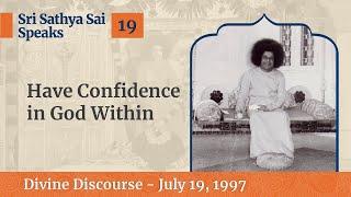 19 - Have Confidence in The God Within  Sri Sathya Sai Speaks  July 19 1997