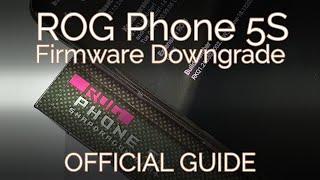 ROG Phone 5S - OFFICIAL Downgrade Guide to Bug-free Firmware Easily