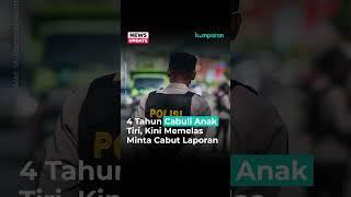 4 Tahun Cabuli Anak Tiri Kini Memelas Minta Cabut Laporan