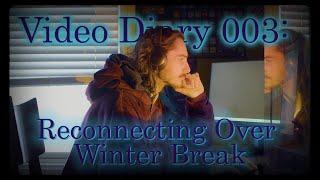 Video Diary 003 Reconnecting With Myself Over Winter Break