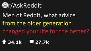 askreddit  Men of Reddit what advice from the older generation changed your life for the better?