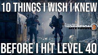 The Division 2  10 Things I Wish I Knew Before Level 40  What to do After Level 40  Level 40 tips