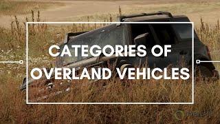 Categories of Overland Vehicles  Overland Essentials