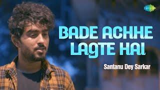 Bade Achhe Lagte Hai  बड़े अच्छे लगते हैं  Shantanu Dey  Hindi Cover Song  Saregama Open Stage