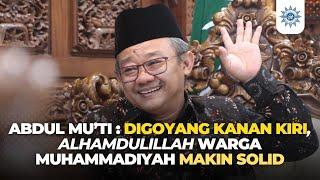 Abdul Mu’ti  Digoyang Kanan Kiri Alhamdulillah Warga Muhammadiyah Makin Solid