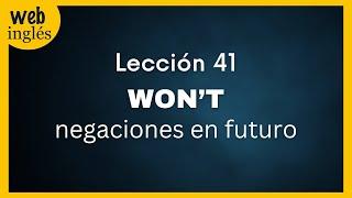 41Las 2 Traducciones de WON’T Negaciones en Futuro Cómo Negarse en Inglés