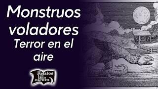 Monstruos voladores terror en el aire  Relatos del lado oscuro