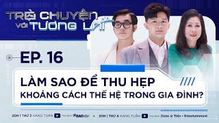 Thu Hẹp Khoảng Cách Thế Hệ Trong Gia Đình Dược Sĩ Tiến NS Hồng VânTrò Chuyện Với Tương Lai Tập 16