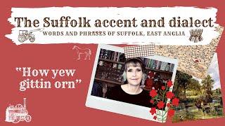 The Suffolk accent and dialect phrases East Anglia. How yew gittin orn