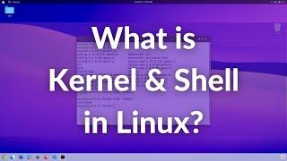 What is Kernel and Shell in Linux? Simple explanation within 5 mins