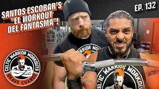 Santos Escobar El Workout del Fantasma  Celtic Warrior Workouts Ep. 132